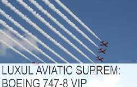 Luxul aviatic suprem: Boeing 747-8 VIP