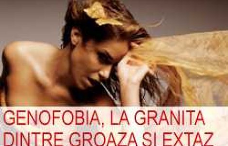 Genofobia, la granita dintre groaza si extaz