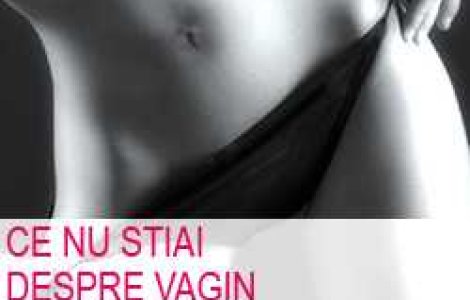 Ce nu stiai despre vagin