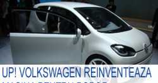 Up! Volkswagen reinventeaza masina pentru popor