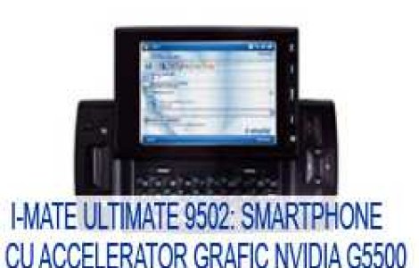 I-Mate Ultimate 9502: Smartphone cu accelerator grafic nVidia G5500