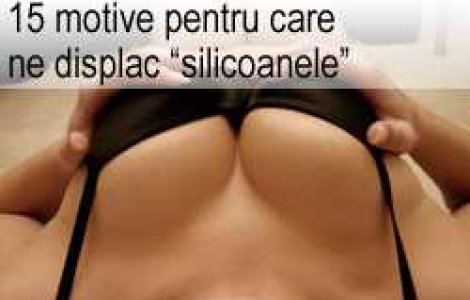 15 motive pentru care ne displac silicoanele