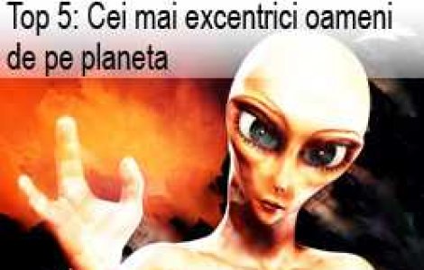Top 5: cei mai excentrici oameni de pe planeta