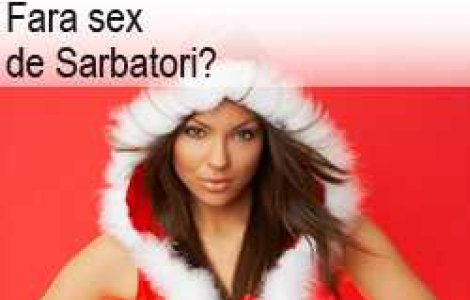 Fara sex de Sarbatori?