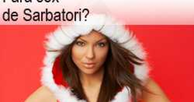 Fara sex de Sarbatori?