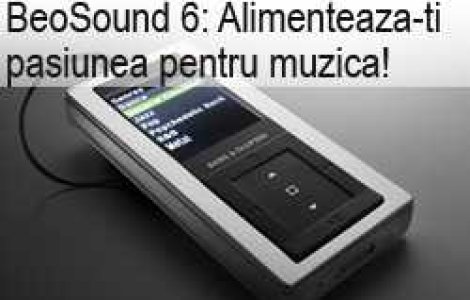 BeoSound 6: Alimenteaza-ti pasiunea pentru muzica!
