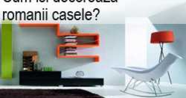 Cum isi decoreaza romanii casele?