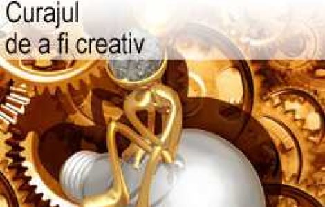 Transformarea eficientei in maretie sau curajul de a fi creativ