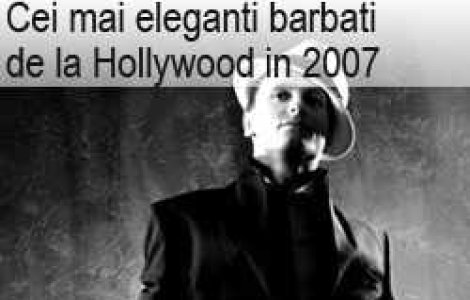 Cei mai eleganti barbati de la Hollywood in 2007