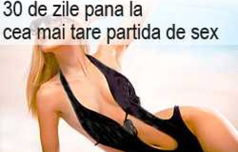 30 de zile pana la cea mai tare partida de sex
