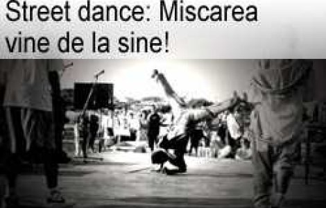Street dance: Miscarea vine de la sine!