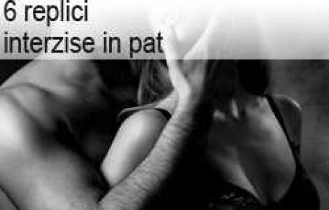 6 replici interzise in pat