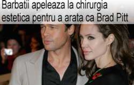 Barbatii apeleaza la chirurgia estetica pentru a arata ca Brad Pitt