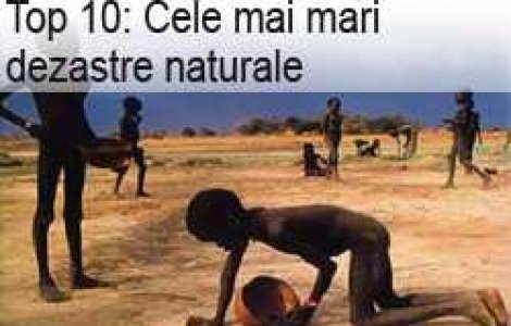 Top 10: Cele mai mari dezastre naturale