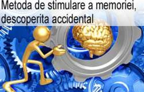 Metoda de stimulare a memoriei, descoperita accidental