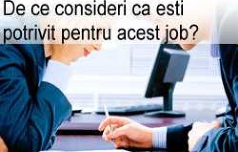 De ce consideri ca esti potrivit pentru acest job?