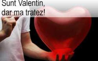Sunt Valentin, dar ma tratez!