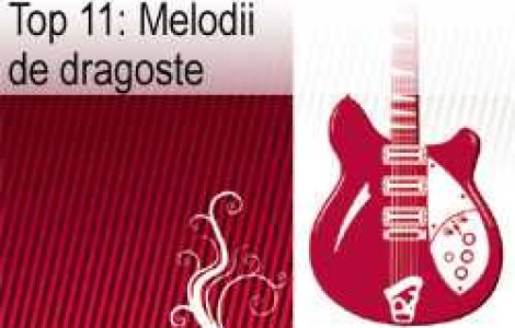 Top 11: Melodii de dragoste