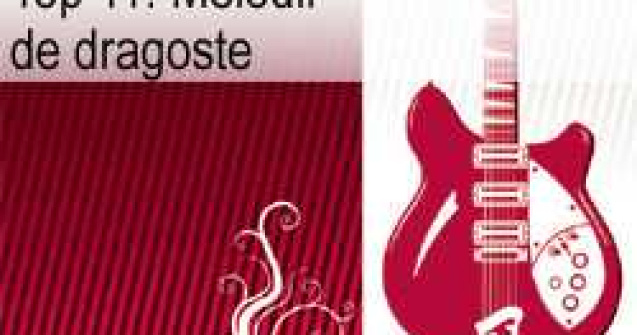 Top 11: Melodii de dragoste