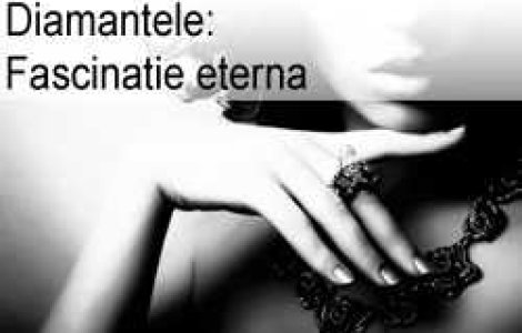 Diamantele: Fascinatie eterna