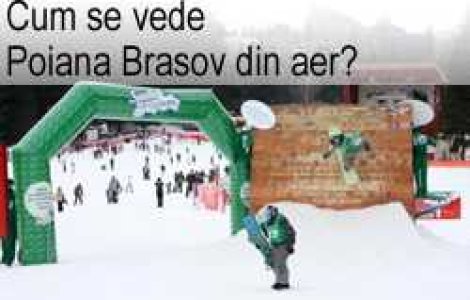 Cum se vede Poiana Brasov din aer?