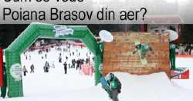 Cum se vede Poiana Brasov din aer?