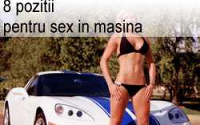 8 pozitii pentru sex in masina