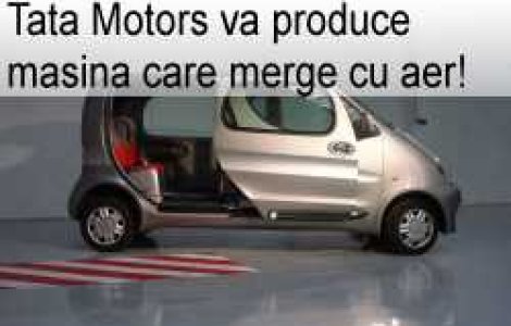 Tata Motors va produce masina care merge cu aer!