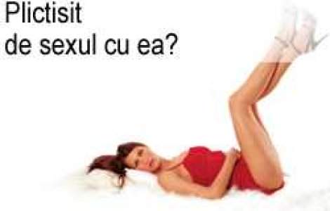 Plictisit de sexul cu ea?
