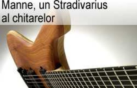 Manne, un Stradivarius al chitarelor