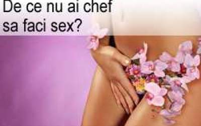De ce nu ai chef sa faci sex?
