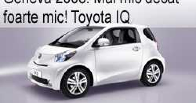 Geneva 2008: Mai mic decat foarte mic! Toyota IQ