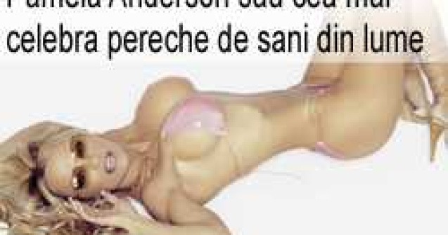 Pamela Anderson sau cea mai celebra pereche de sani din lume