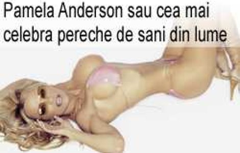 Pamela Anderson sau cea mai celebra pereche de sani din lume
