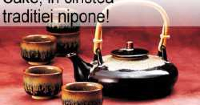 Sake, in cinstea traditiei nipone!