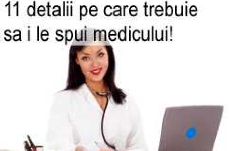 11 detalii pe care trebuie sa i le spui medicului!