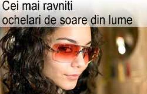 Cei mai ravniti ochelari de soare din lume