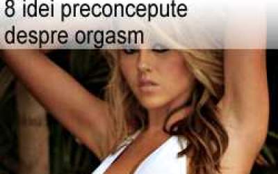 8 idei preconcepute despre...