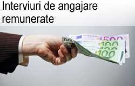 Interviuri de angajare remunerate
