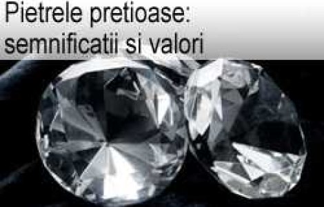 Pietrele pretioase: semnificatii si valori
