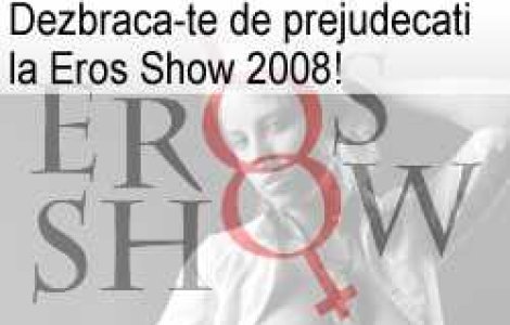 Dezbraca-te de prejudecati la Eros Show 2008!