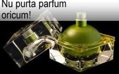 Nu purta parfum oricum!
