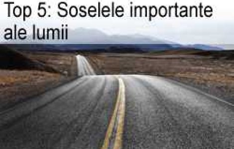 Top 5: Soselele importante ale lumii
