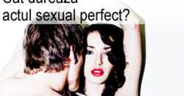 Cat dureaza actul sexual perfect?