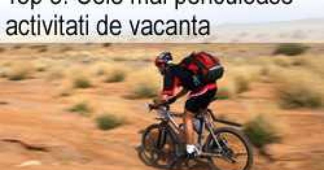 Top 8: Cele mai periculoase activitati de vacanta