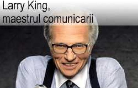 Larry King, maestrul comunicarii