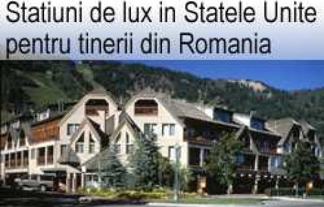 Statiuni de lux in Statele Unite pentru tinerii din Romania