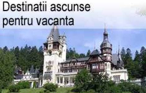 Destinatii ascunse pentru vacanta
