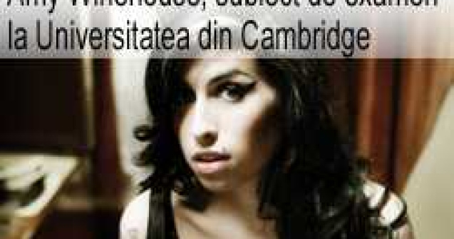Amy Winehouse, subiect de examen la Universitatea din Cambridge