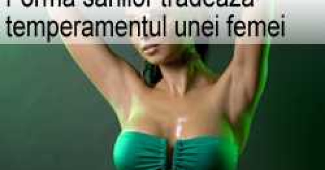 Forma sanilor tradeaza temperamentul unei femei